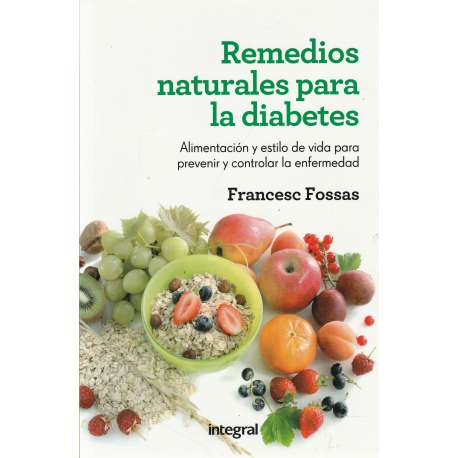 Remedios naturales para la diabetes. Alimentación y estilo de vida para prevenir y controlar la enfermedad