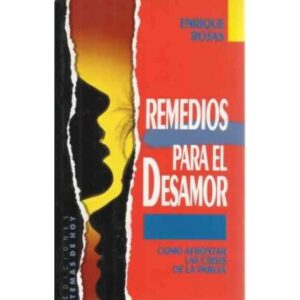 Remedios para el desamor. Como afrontar las crisis de la pareja