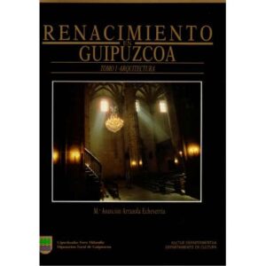 Renacimiento en Guipúzcoa. Tomo I: Arquitectura