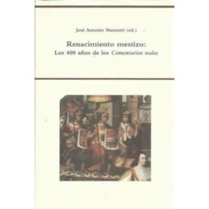 Renacimiento mestizo: Los 400 años de los Comentarios reales