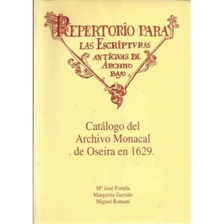 Repertorio para la escrituras antiguas del archivo bajo. Catálogo del Archivo Monacal de Oseira en 1629