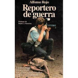 Reportero de guera. La historia, los secretos, los vicios y las virtudes de los corresponsales