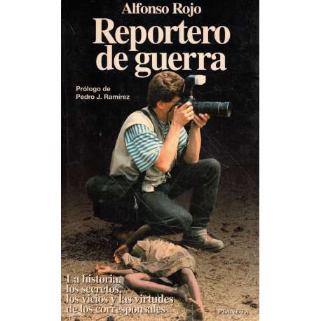 Reportero de guera. La historia, los secretos, los vicios y las virtudes de los corresponsales