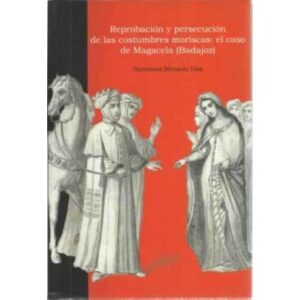 Reprobación y persecución de las costumbres moriscas: el caso de Magacela (Badajoz)