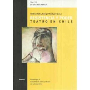 Resistencia y poder. Teatro en Chile