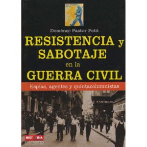 Resistencia y sabotaje en la Guerra Civil. Espías, agentes y quintacolumnistas