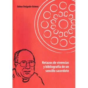 Retazos de vivencias y bibliografía de un sencillo sacerdote