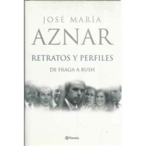 Retratos y perfiles, de Fraga a Bush