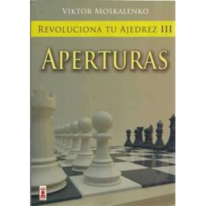 Revoluciona tu ajedrez III. Aperturas