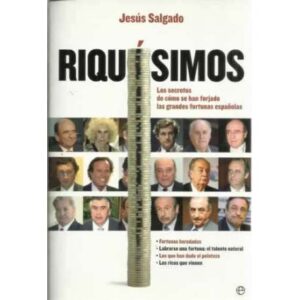 Riquísimos. Los secretos de cómo se han forjado las grandes fortunas españolas