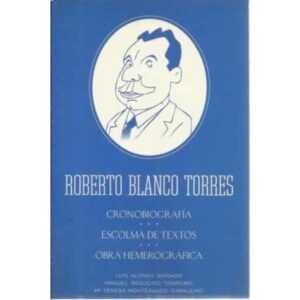 Roberto Blanco Torres. Cronobiografía. Escolma de textos. Obra hemerográfica
