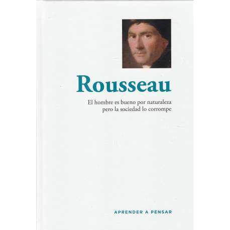 Rousseau. El hombre es bueno por naturaleza pero la sociedad lo corrompe
