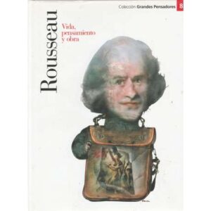 Rousseau. Vida, pensamiento y obra