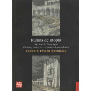 Ruinas de utopía. San Juan de Tlayacàpan