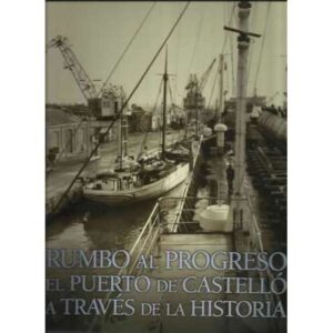 Rumbo al progreso. El puerto de Castelló a través de la historia