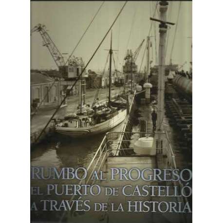 Rumbo al progreso. El puerto de Castelló a través de la historia