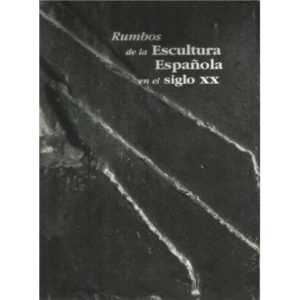 Rumbos de la Escultura Española en el siglo XX