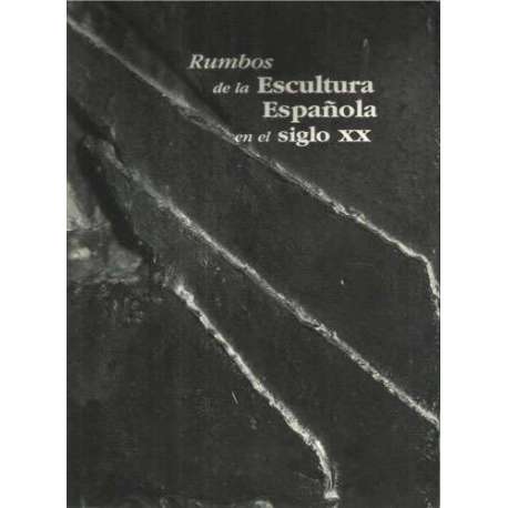 Rumbos de la Escultura Española en el siglo XX