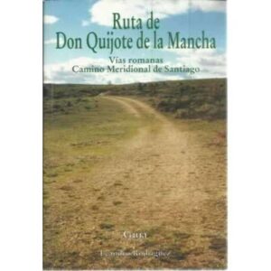 Ruta de Don Quijote de la Mancha. Vías romanas, camino meridional de Santiago