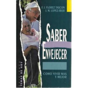 Saber envejecer. Como vivir mas y mejor