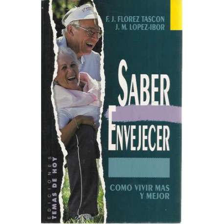 Saber envejecer. Como vivir mas y mejor