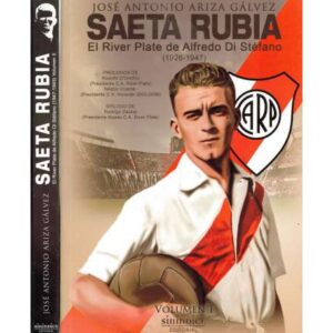 Saeta Rubia. El River Plate de Alfredo Di Stéfano (1926-1947) y (1947-1949). 2 Tomos