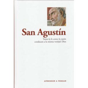 San Agustín. Tanto la fe como la razón conducen a la misma verdad: Dios