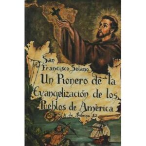 San Francisco Solano. Un pionero de la evangelización de los Pueblos de América