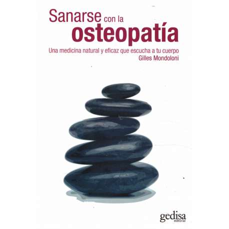 Sanarse con la osteopatía. Una medicina natural y eficaz que escucha a tu cuerpo