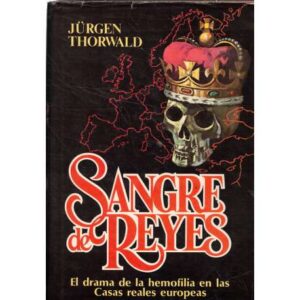 Sangre de reyes. El drama de la hemofilia en las Casas reales europeas