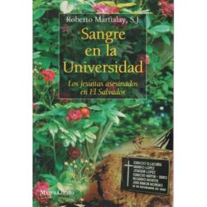 Sangre en la Universidad. Los jesuitas asesinados en El Salvador