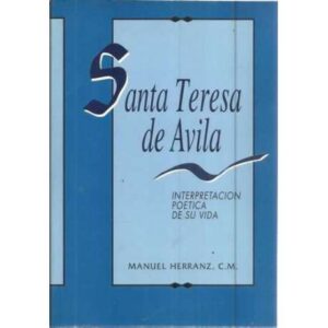 Santa Teresa de Avila. Interpretación poética de su vida