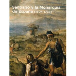 Santiago y la Monarquía de España (1504-1788)
