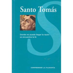 Santo Tomás. Donde no puede llegar la razón se encuentra la fe