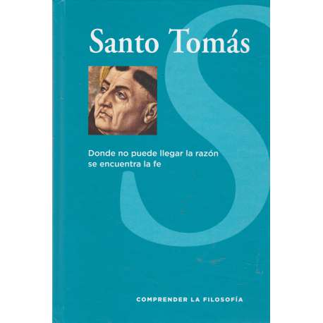 Santo Tomás. Donde no puede llegar la razón se encuentra la fe