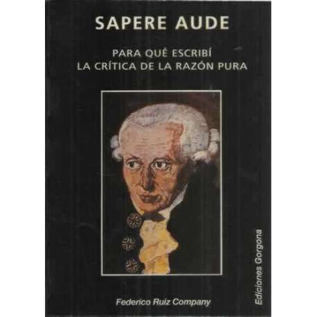 Sapere Aude. Para qué escribí la crítica de la razón pura
