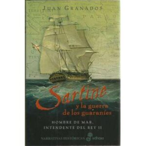Sartine y la guerra de los guaraníes. Hombre de mar, intendente del Rey II