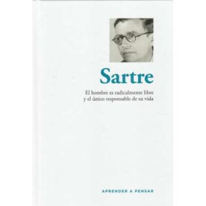 Sartre. El hombre es radicalmente libre y el único responsable de su vida