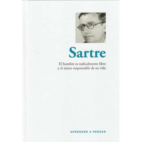 Sartre. El hombre es radicalmente libre y el único responsable de su vida