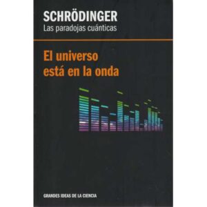 Schrödinger. Las paradojas cuánticas. El universo está en la onda