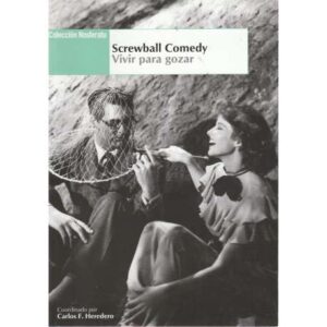 Screwball Comedy. Vivir para gozar