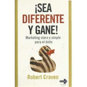 SEA DIFERENTE Y GANE. Marketing claro y simple para el éxito