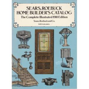 Sears, roebuck. Home builder's catalog. The complete illustrated 1910 edition