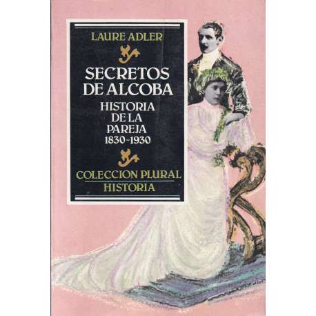 Secretos de Alcoba. Historia de la Pareja (1830-1930)