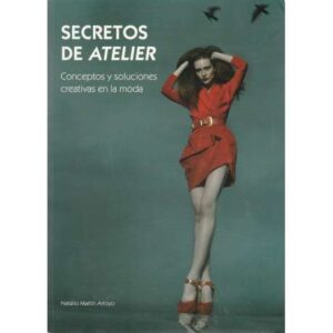 Secretos de atelier. Conceptos y soluciones creativas en la moda