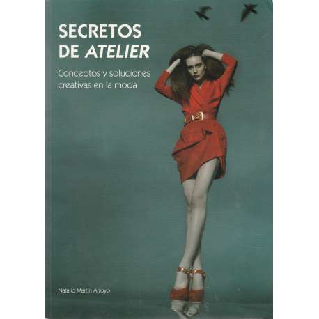 Secretos de atelier. Conceptos y soluciones creativas en la moda