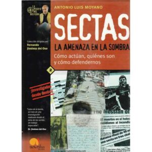 Sectas. La amenaza en la sombra. Cómo actúan, quiénes son y cómo defendernos