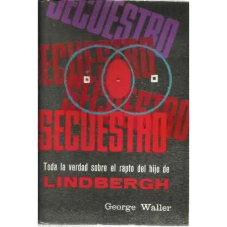 SECUESTRO. Toda la verdad sobre el rapto del hijo de Lindbergh