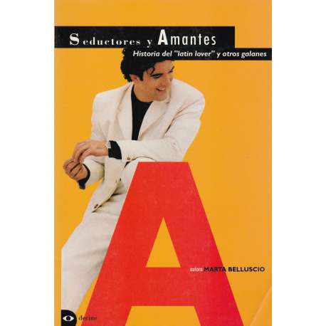 Seductores y Amantes. Historia del "latin lover" y otros galanes