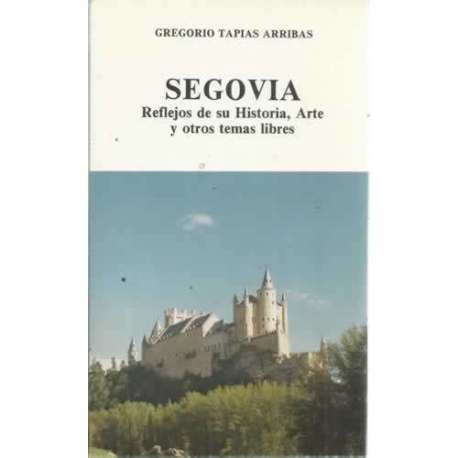 SEGOVIA. Reflejos de su Historia, Arte y otros temas libres